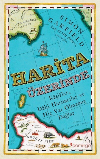 Harita Üzerinde - Kâşifler, Dâhi Haritacılar ve Hiç Var Olmamış Dağlar